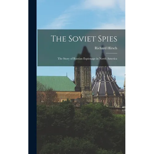 The Soviet Spies: The Story of Russian Espionage in North America