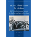 Saudi Arabia's Urban Revolution: Oil Urbanization and Protest in Al-Ahsaʾ/ The Eastern Province