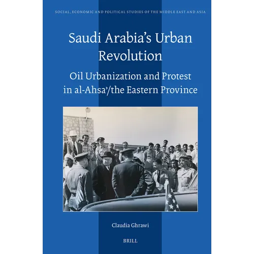 Saudi Arabia's Urban Revolution: Oil Urbanization and Protest in Al-Ahsaʾ/ The Eastern Province