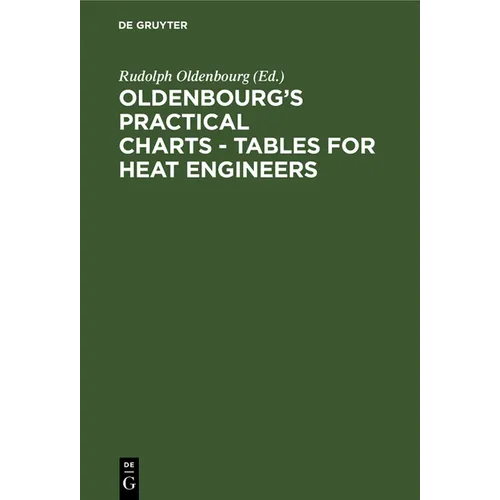 Oldenbourg's Practical Charts - Tables for Heat Engineers: Steam Boiler Operation. Comprising Forty Charts and Tables for Simplifying Calculations. wi