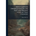 Miscellaneous Observations On the Past and Present State of That Country