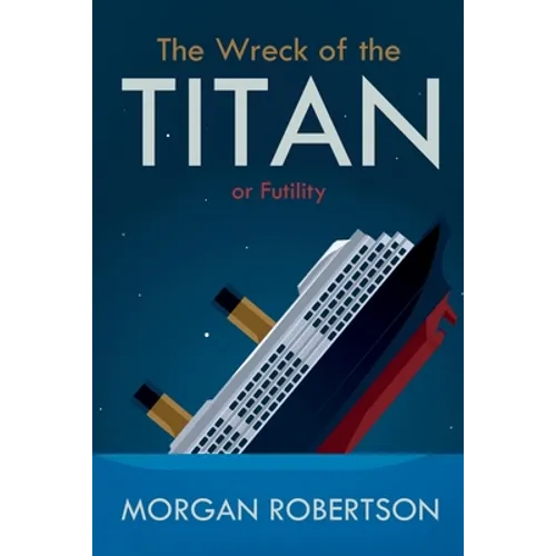 The Wreck of the Titan: Or: Futility, and Other Stories
