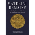 Material Remains: Reading the Past in Medieval and Early Modern British Literature