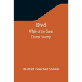 Dred: A Tale of the Great Dismal Swamp