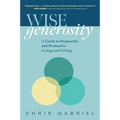 Wisegenerosity: A Guide for Purposeful and Practical Living and Giving