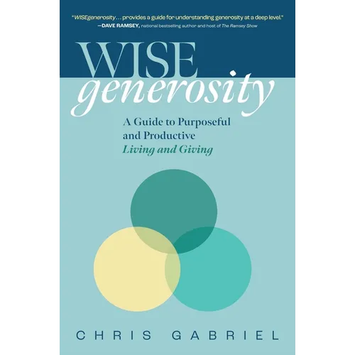 Wisegenerosity: A Guide for Purposeful and Practical Living and Giving