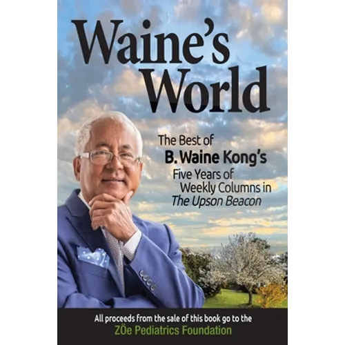 Waine's World: The Best of B. Waine Kong's Five Years of Weekly Columns