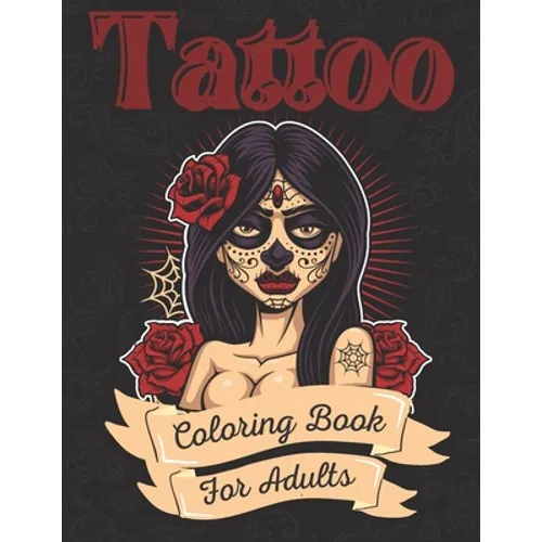 Tattoo Coloring Book For Adults: Ultimate Tattoo Coloring Book For Beginners With Beautiful Modern Tattoo Designs