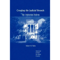 Creating the Judicial Branch: The Unfinished Reform