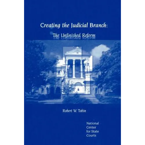 Creating the Judicial Branch: The Unfinished Reform