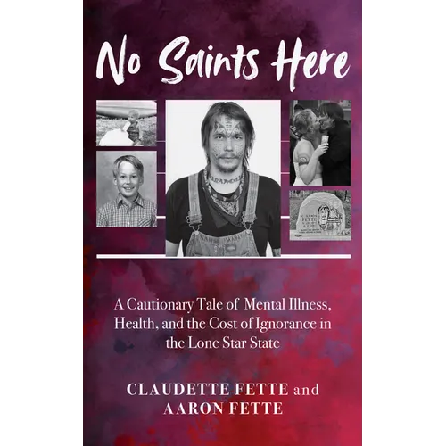 No Saints Here: A Cautionary Tale of Mental Illness, Health, and the Cost of Ignorance in the Lone Star State
