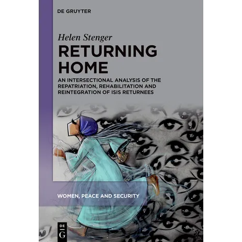 Returning Home: An Intersectional Analysis of the Repatriation, Rehabilitation and Reintegration of Isis Returnees