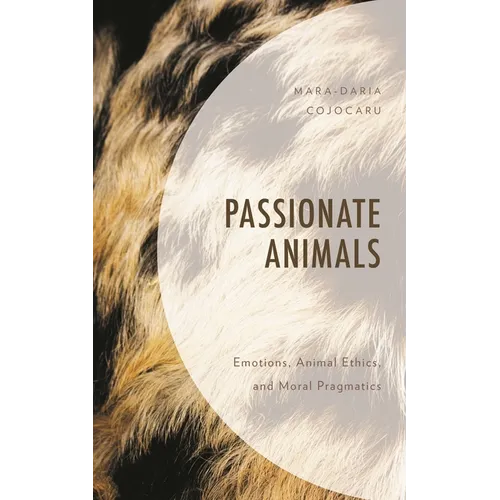 Passionate Animals: Emotions, Animal Ethics, and Moral Pragmatics