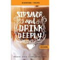 Sip, Savor, and Drink Deeply Devotional: Receive God's Overflowing Gifts