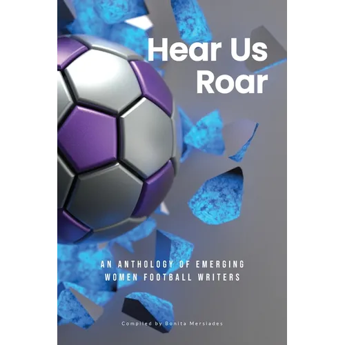 Hear Us Roar: An anthology of emerging women football writers