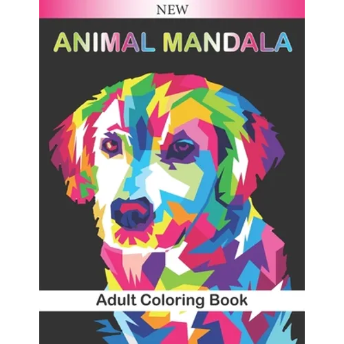 Animal Mandala Adult Coloring Book: Beautiful Animal Mandalas to Color (Lions, elephants, owls, horses, dogs, cats ...) Relaxing and Anti-Stress Color