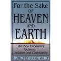 For the Sake of Heaven and Earth: The New Encounter Between Judaism and Christianity
