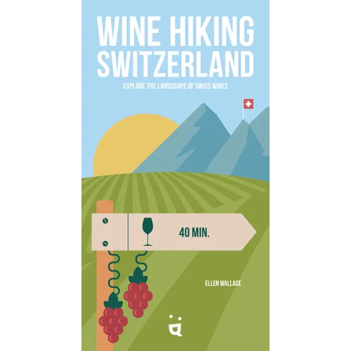 Wine Hiking Switzerland: Explore the Landscape of Swiss Wines