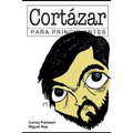 Cortázar para Principiantes: con ilustraciones de Rep