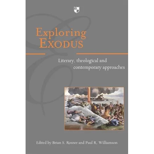 Exploring Exodus: Literary, Theological and Contemporary Approaches