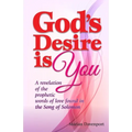 God's Desire is You: A revelation of the prophetic words of love found in the Song of Solomon