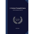 C. Svetoni Tranquilli Opera: De Vita Caesarum Libri Viii