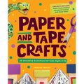 Paper and Tape Crafts: 28 Inventive Activities for Kids Ages 8-12