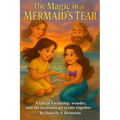 The Magic in a Mermaid's Tear: A tale of friendship, wonder, and the treasures we create together