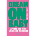 Dream on Baby: Artists and Their Childhood Memories