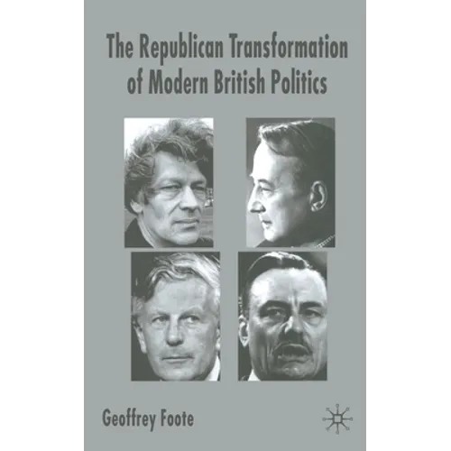 The Republican Transformation of Modern British Politics