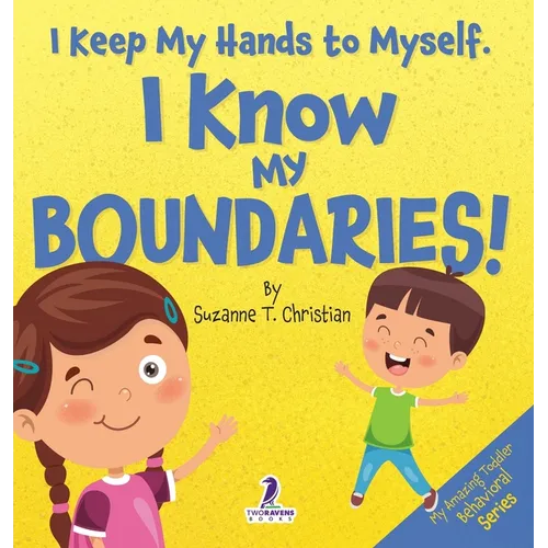 I Keep My Hands to Myself. I Know My Boundaries!: An Affirmation-Themed Toddler Book About Boundaries (Ages 2-4)