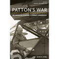 Patton's War: An American General's Combat Leadership, Volume 2: August-December 1944 Volume 2