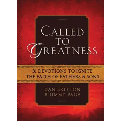 Called to Greatness: 31 Devotions to Ignite the Faith of Fathers & Sons