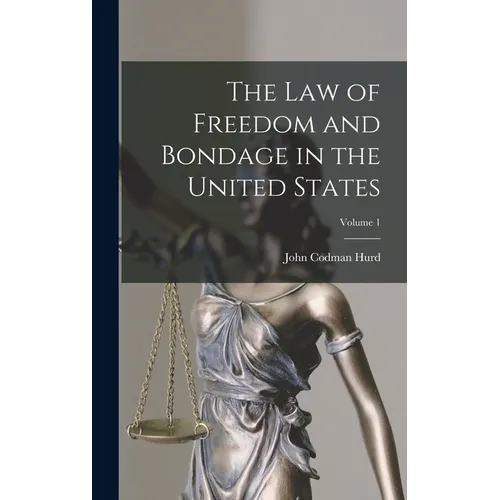 The Law of Freedom and Bondage in the United States; Volume 1