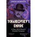 Tchaikovsky's Empire: A New Life of Russia's Greatest Composer