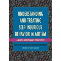 Understanding and Treating Self-Injurious Behavior in Autism: A Multi-Disciplinary Perspective