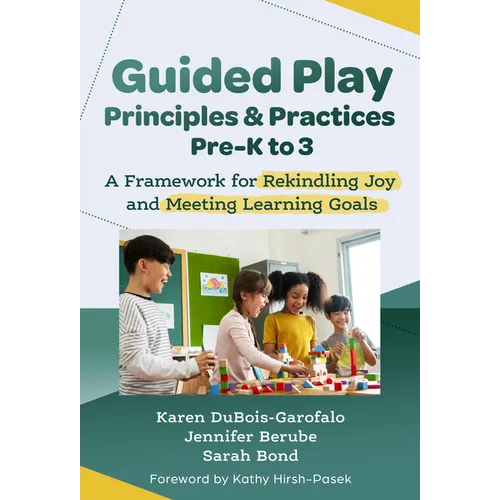 Guided Play Principles and Practices, Pre-K to 3: A Framework for Rekindling Joy and Meeting Learning Goals