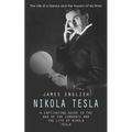 Nikola Tesla: The Life of a Genius and the Impact of His Work (A Captivating Guide to the War of the Currents and the Life of Nikola Tesla)