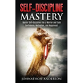 Self Discipline Mastery: Master Self-Discipline Like a Warrior and Gain Confidence, Motivation, and Happiness!