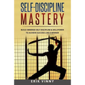 Self-Discipline: Self-Discipline Mastery: Build Immense Self Discipline & Willpower to Achieve Success Like a Winner