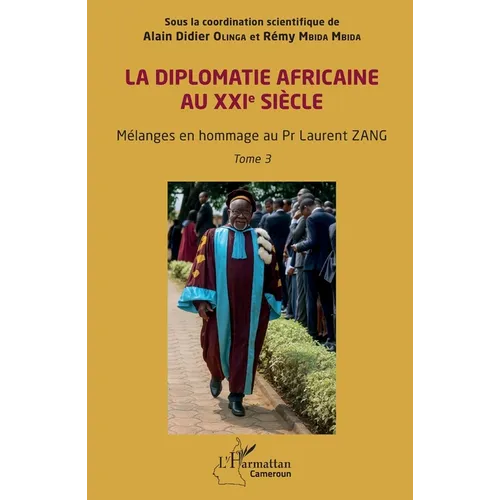 La diplomatie africaine au XXIe siècle: Mélanges en hommage au Pr Laurent ZANG Tome 3