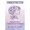 UNRESTRICTED-A Woman's Guide to Leading Through Limitations
