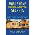 Mobile Home Investing & Flipping Secrets: America's Easiest "real Estate" Market