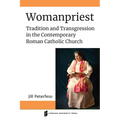 Womanpriest: Tradition and Transgression in the Contemporary Roman Catholic Church