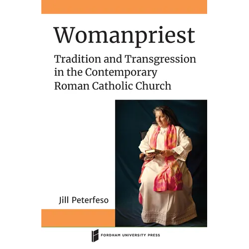 Womanpriest: Tradition and Transgression in the Contemporary Roman Catholic Church