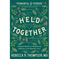 Held Together: A Shared Memoir of Motherhood, Medicine, and Imperfect Love