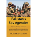 Pakistan's Spy Agencies: Challenges of Civilian Control over Intelligence Agencies Bureaucratic and Military Stakeholderism, Dematerialization of Civi