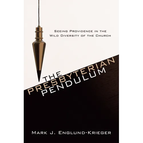The Presbyterian Pendulum: Seeing Providence in the Wild Diversity of the Church