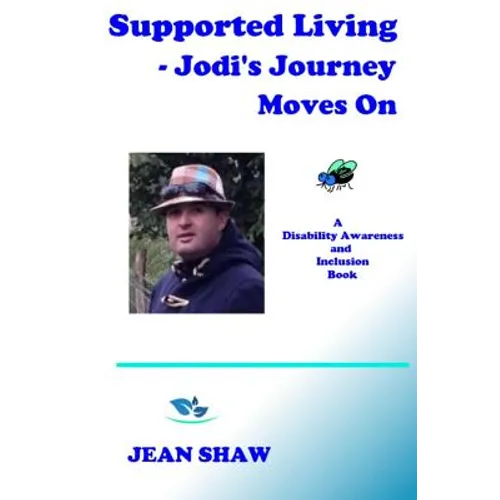 Supported Living - Jodi's Journey Moves On: A Disability Awareness and Inclusion Book
