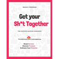 Get Your Sh*t Together: The Workbook